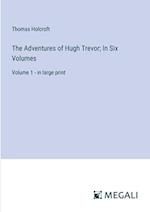 The Adventures of Hugh Trevor; In Six Volumes