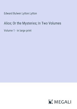 Alice; Or the Mysteries; In Two Volumes