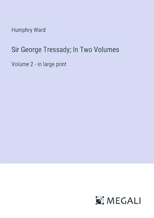 Sir George Tressady; In Two Volumes