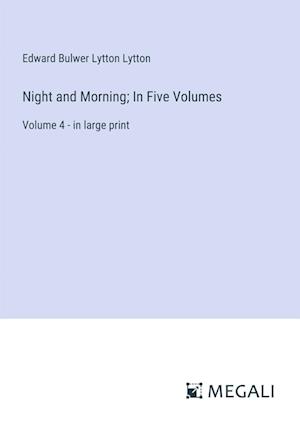 Night and Morning; In Five Volumes