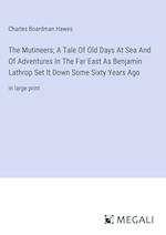 The Mutineers; A Tale Of Old Days At Sea And Of Adventures In The Far East As Benjamin Lathrop Set It Down Some Sixty Years Ago