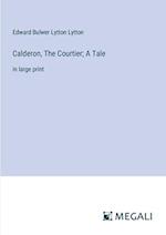 Calderon, The Courtier; A Tale