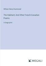 The Habitant; And Other French-Canadian Poems