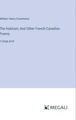 The Habitant; And Other French-Canadian Poems