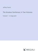 The Amateur Gentleman; In Two Volumes