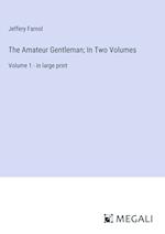 The Amateur Gentleman; In Two Volumes