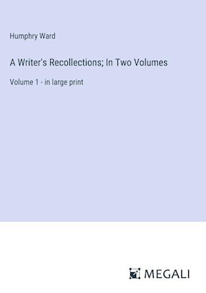 A Writer's Recollections; In Two Volumes