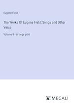 The Works Of Eugene Field; Songs and Other Verse