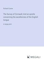 The Survey of Cornwall; And an epistle concerning the excellencies of the English tongue