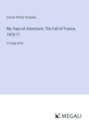 My Days of Adventure; The Fall of France, 1870-71