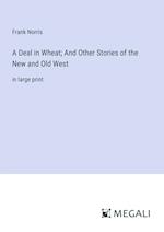 A Deal in Wheat; And Other Stories of the New and Old West