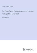 The False Faces; Further Adventures from the History of the Lone Wolf