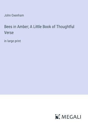 Bees in Amber; A Little Book of Thoughtful Verse