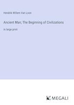 Ancient Man; The Beginning of Civilizations