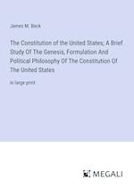 The Constitution of the United States; A Brief Study Of The Genesis, Formulation And Political Philosophy Of The Constitution Of The United States