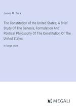 The Constitution of the United States; A Brief Study Of The Genesis, Formulation And Political Philosophy Of The Constitution Of The United States