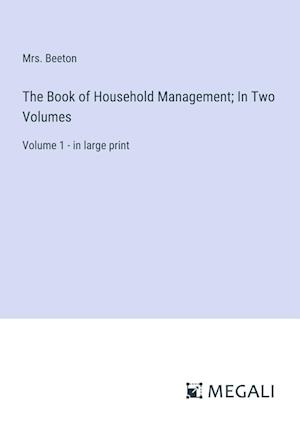 The Book of Household Management; In Two Volumes