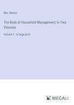 The Book of Household Management; In Two Volumes