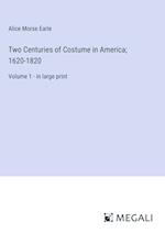 Two Centuries of Costume in America; 1620-1820