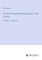 The Book of Household Management; In Two Volumes