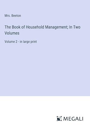 The Book of Household Management; In Two Volumes