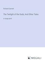 The Twilight of the Gods; And Other Tales