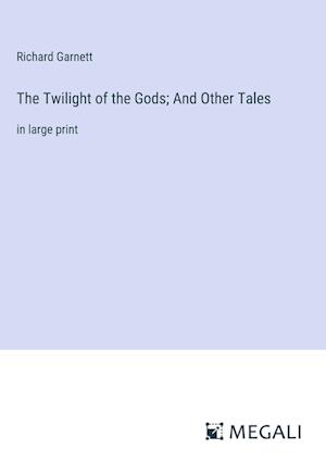 The Twilight of the Gods; And Other Tales