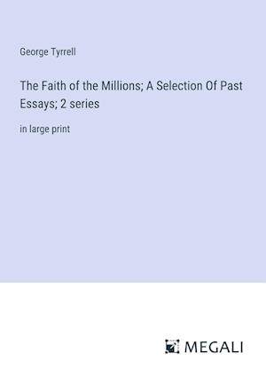 The Faith of the Millions; A Selection Of Past Essays; 2 series