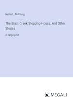 The Black Creek Stopping-House; And Other Stories