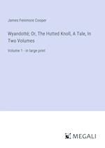 Wyandotté; Or, The Hutted Knoll, A Tale, In Two Volumes