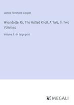 Wyandotté; Or, The Hutted Knoll, A Tale, In Two Volumes