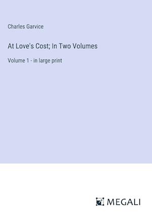 At Love's Cost; In Two Volumes