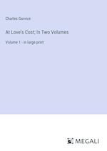 At Love's Cost; In Two Volumes