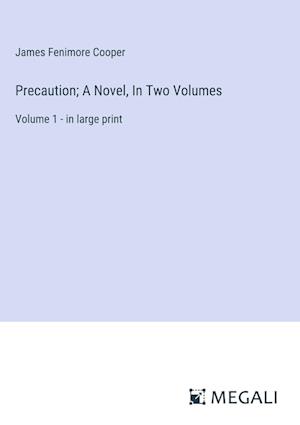 Precaution; A Novel, In Two Volumes