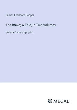 The Bravo; A Tale, In Two Volumes