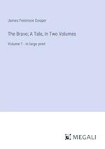 The Bravo; A Tale, In Two Volumes