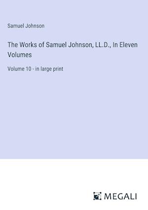 The Works of Samuel Johnson, LL.D., In Eleven Volumes