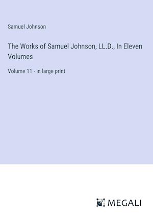 The Works of Samuel Johnson, LL.D., In Eleven Volumes