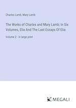 The Works of Charles and Mary Lamb; In Six Volumes, Elia And The Last Essays Of Elia