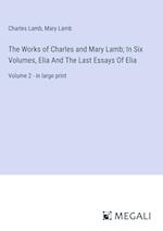 The Works of Charles and Mary Lamb; In Six Volumes, Elia And The Last Essays Of Elia