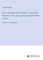 Life of Johnson; In Six Volumes - Tour to the Hebrides (1773) and Journey into North Wales (1774)