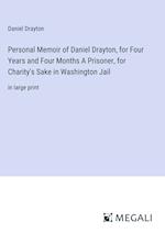 Personal Memoir of Daniel Drayton, for Four Years and Four Months A Prisoner, for Charity's Sake in Washington Jail