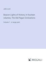 Beacon Lights of History; In fourteen volumes, The Old Pagan Civilizations