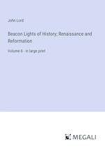 Beacon Lights of History; Renaissance and Reformation