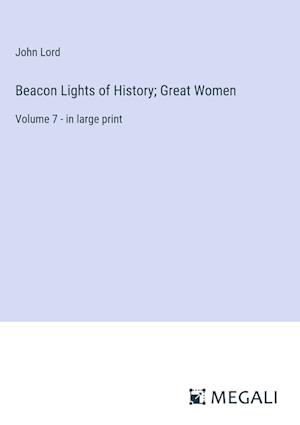 Beacon Lights of History; Great Women