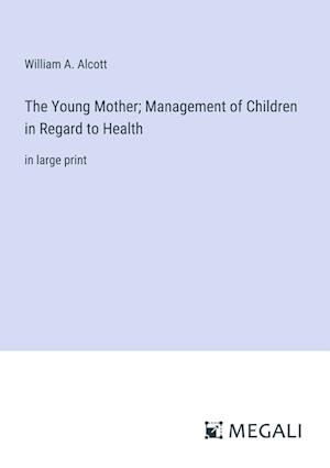 The Young Mother; Management of Children in Regard to Health