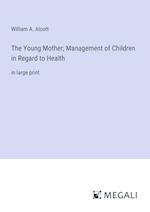 The Young Mother; Management of Children in Regard to Health