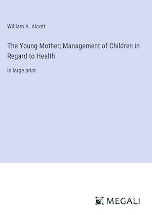 The Young Mother; Management of Children in Regard to Health