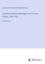 Lady Mary Wortley Montague; Her Life and Letters, 1689-1762