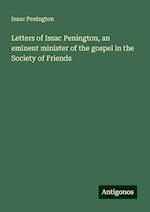 Letters of Issac Penington, an eminent minister of the gospel in the Society of Friends